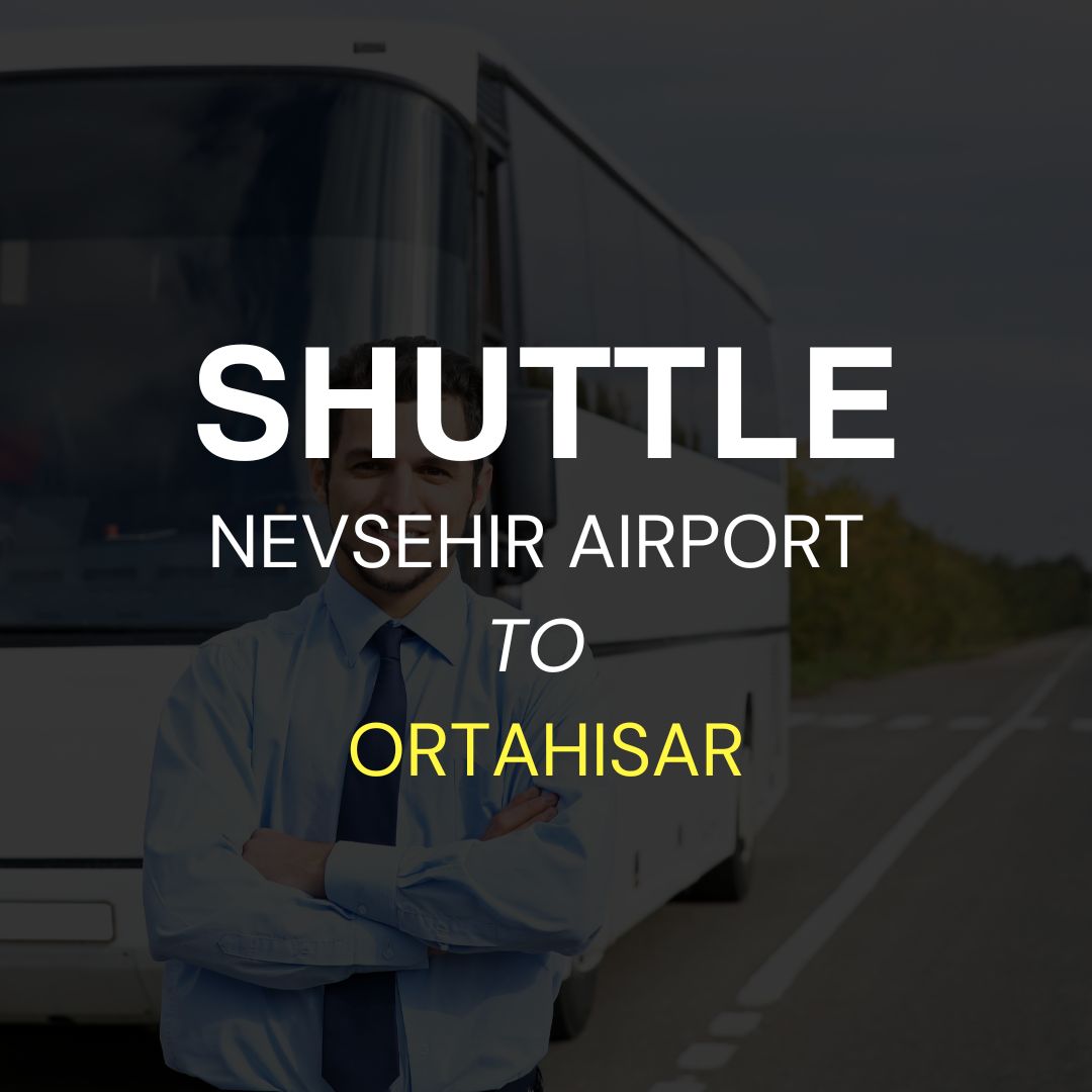 Nevsehir Cappadocia Airport (NAV) to Ortahisar Shuttle Services