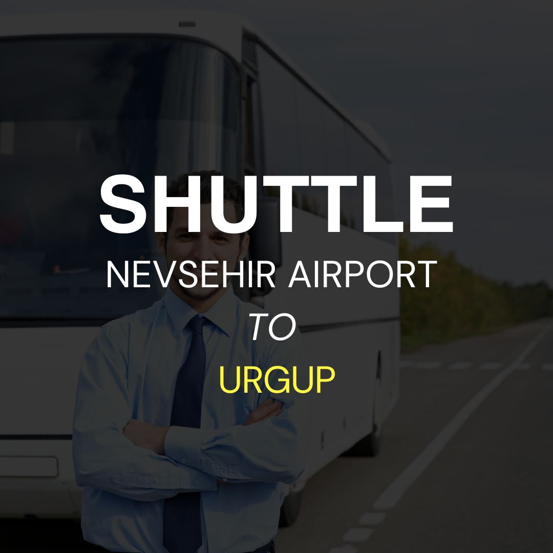 Nevsehir Cappadocia Airport (NAV) to Urgup Shuttle Services